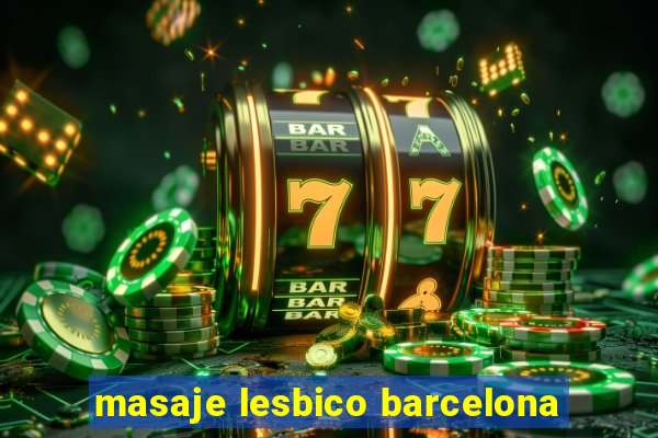 masaje lesbico barcelona