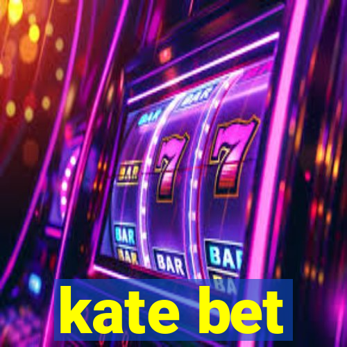 kate bet