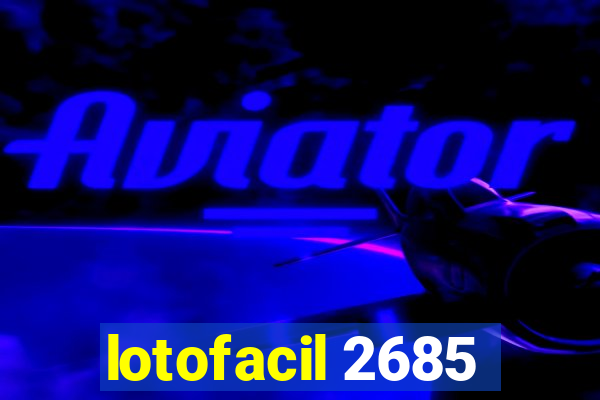 lotofacil 2685