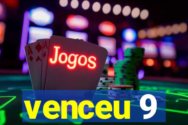 venceu 9