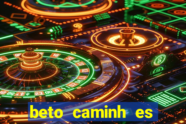 beto caminh es lajeado rs