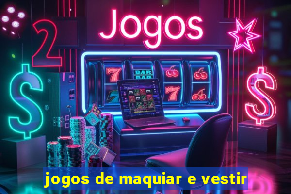 jogos de maquiar e vestir