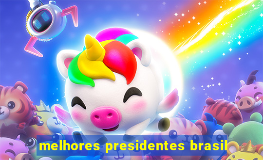 melhores presidentes brasil