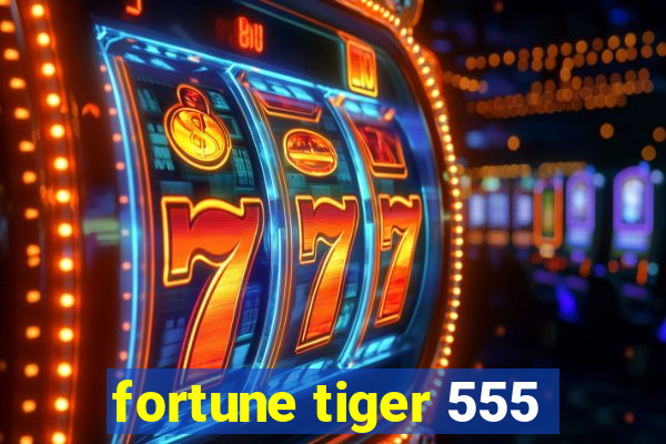 fortune tiger 555