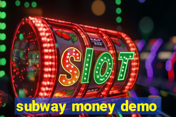 subway money demo