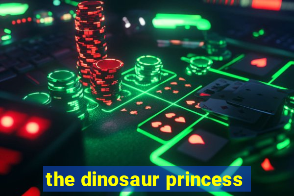 the dinosaur princess