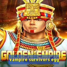 vampire survivors egg