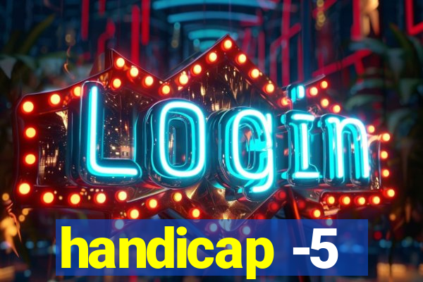 handicap -5