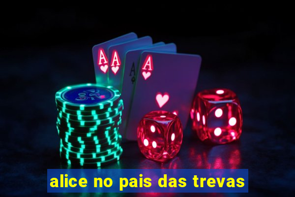 alice no pais das trevas