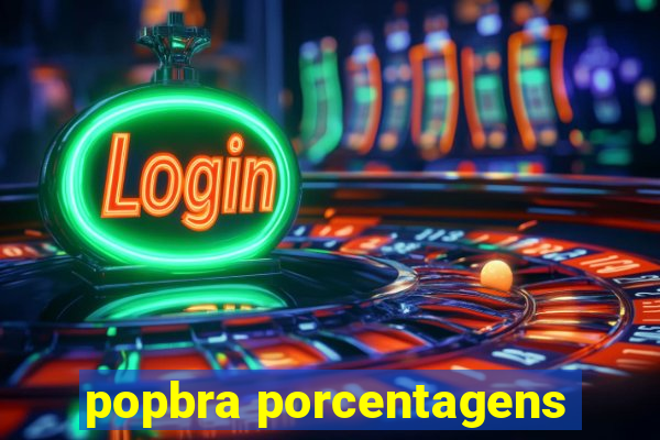 popbra porcentagens