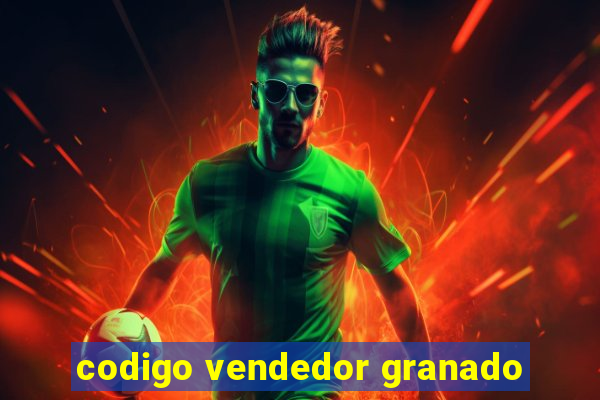 codigo vendedor granado