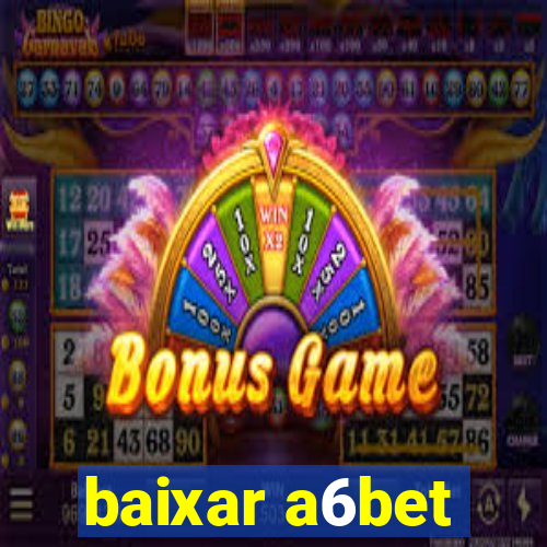 baixar a6bet