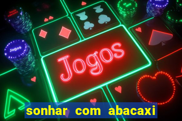 sonhar com abacaxi no jogo do bicho