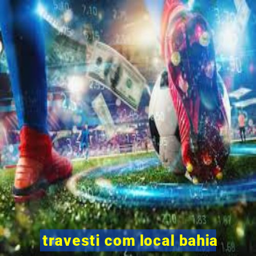 travesti com local bahia