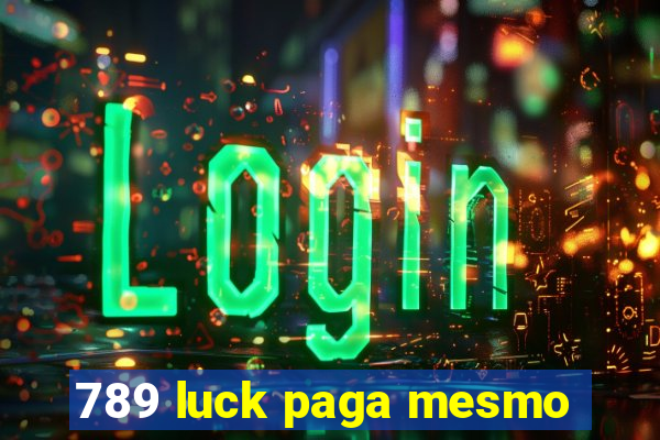 789 luck paga mesmo