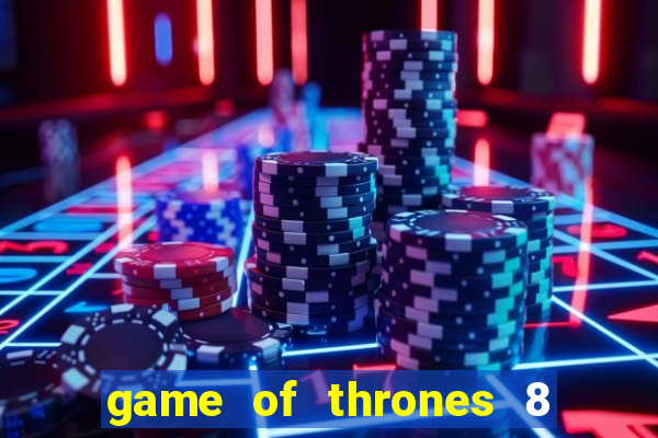 game of thrones 8 temporada torrent