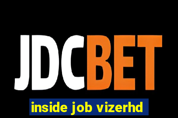 inside job vizerhd