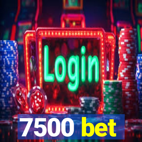 7500 bet