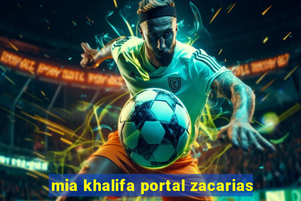 mia khalifa portal zacarias