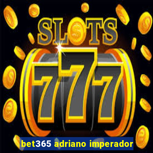 bet365 adriano imperador