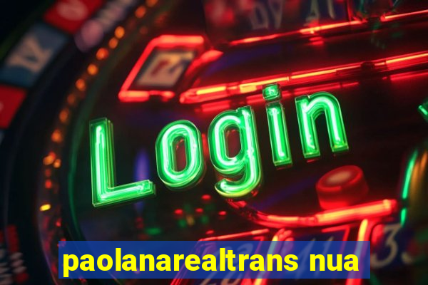 paolanarealtrans nua