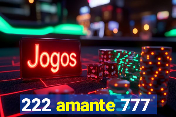 222 amante 777