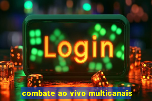 combate ao vivo multicanais