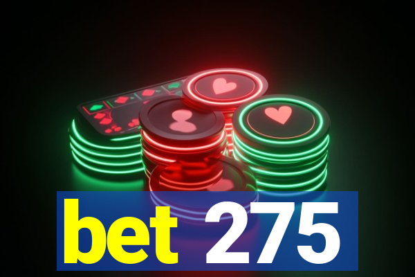 bet 275