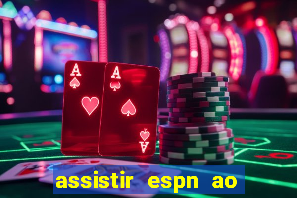 assistir espn ao vivo online gratis