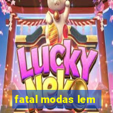 fatal modas lem