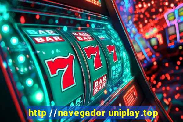 http //navegador uniplay.top