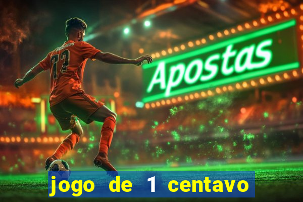 jogo de 1 centavo no esporte da sorte