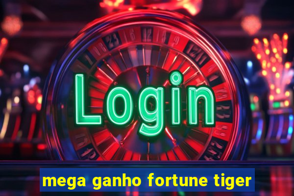 mega ganho fortune tiger