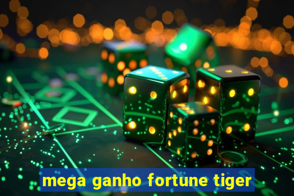 mega ganho fortune tiger