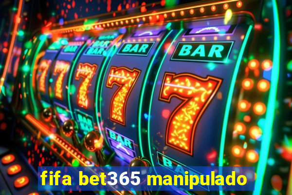 fifa bet365 manipulado