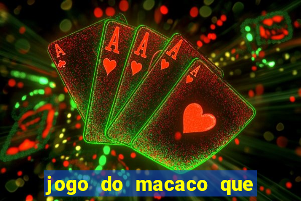 jogo do macaco que ganha dinheiro