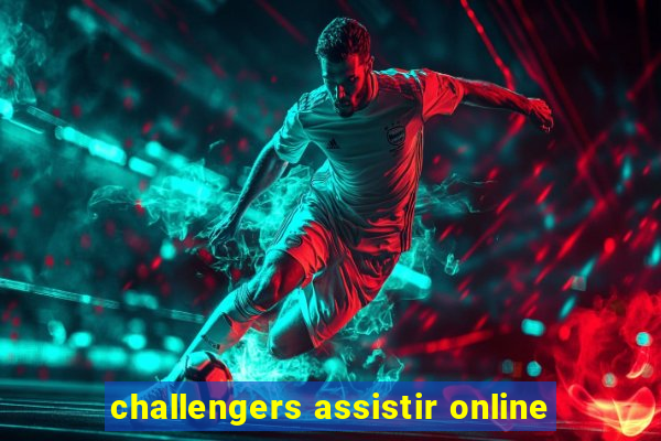 challengers assistir online