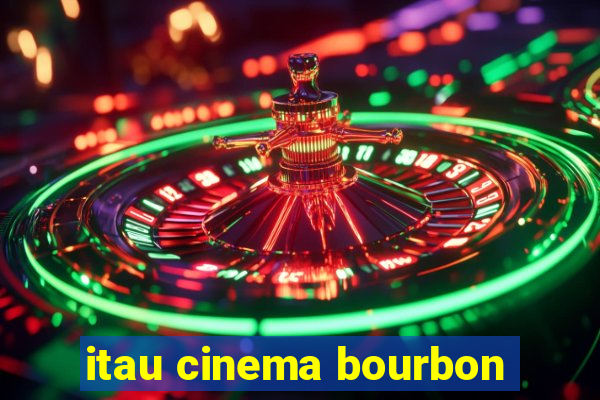 itau cinema bourbon