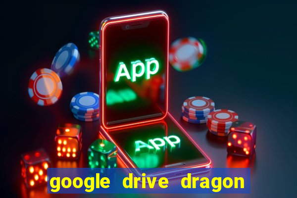 google drive dragon ball super