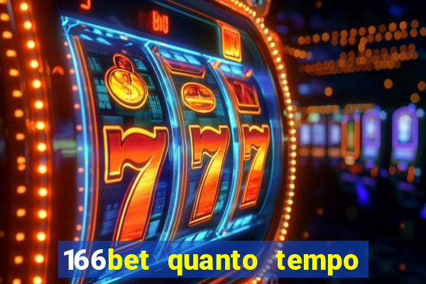 166bet quanto tempo demora para cair na conta