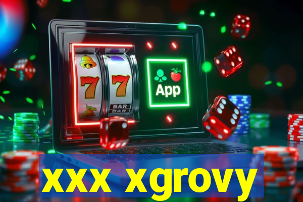 xxx xgrovy