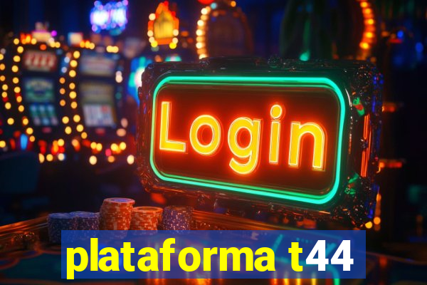 plataforma t44