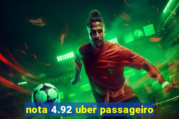 nota 4.92 uber passageiro