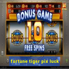 fortune tiger pix luck