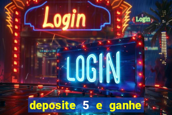 deposite 5 e ganhe 50 reais