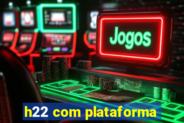 h22 com plataforma