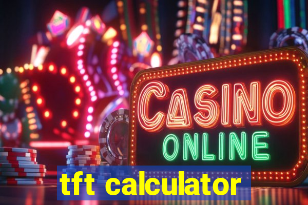 tft calculator