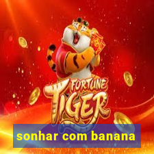 sonhar com banana