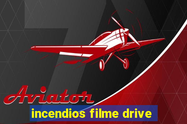 incendios filme drive