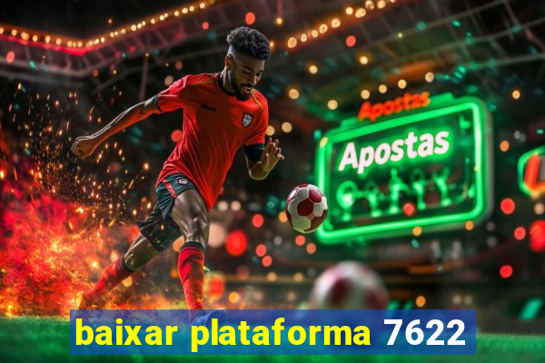 baixar plataforma 7622